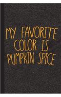 My Favorite Color Is Pumpkin Spice