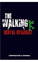 The Walking Dental Hygienist: Composition Notebook, Funny Scary Zombie Birthday Journal for Dental Hygienists to Write on