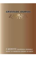 Gratitude Journal 5 Minute Happiness Yourself Boost to Brighten Energy of Daily: Gratitude Journal for Women, for Men, for Kids and Teens Write Gratitude Daily to Brighten Energy 7 X 10 Inch 120 Pages(5 Gratitude Journal Notebook)