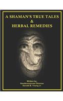 A Shaman's True Tales & Herbal Remedies
