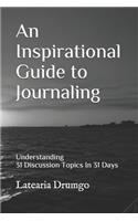An Inspirational Guide to Journaling: Understanding 31 Discussion Topics In 31 Days