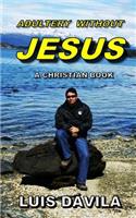 Adultery Without Jesus: (10 Luis Dávila)