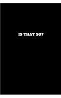 Is That So?: Unruled Notebook, Unlined Journal, Free Style Handbook