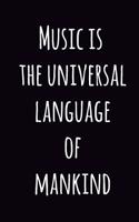 Music is the universal language of mankind