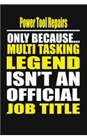 Power Tool Repairs Only Because Multi Tasking Legend Isn't an Official Job Title