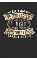 Yes, I Am a Veterinarian of Course I Talk to Myself When I Work Sometimes I Need Expert Advice