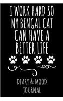 I Work Hard So My Bengal Cat Can Have a Better Life: Cat Lover Diary & Mood Journal - Black