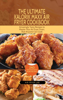 The Ultimate Kalorik Maxx Air Fryer Cookbook