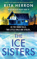 Ice Sisters: A completely pulse-pounding crime thriller packed with suspense