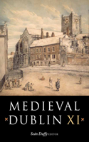 Medieval Dublin XI: Proceedings of the Friends of Medieval Dublin Symposium 2009 Volume 11