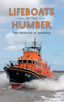 Lifeboats of the Humber: Two Centuries of Gallantry
