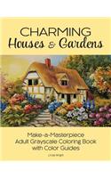 Charming Houses & Gardens: Make-a-Masterpiece Adult Grayscale Coloring Book with Color Guides