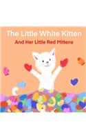 The Little White Kitten and Her Little Red Mittens