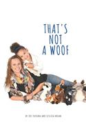 That's Not A Woof