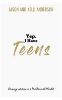 Yep. I Have Teens