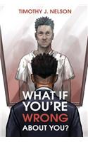 What If You're Wrong about You?