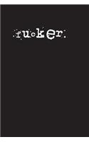 fucker.: A 6 x 9 Lined Journal