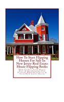 How To Start Flipping Houses For Sale In New Jersey Real Estate House Flipping Books