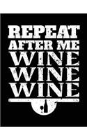 Repeat After Me Wine Wine Wine: Sketch, Draw & Doodle Books