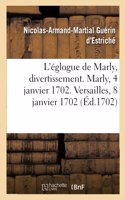 L'Églogue de Marly, Divertissement. Marly, 4 Janvier 1702. Versailles, 8 Janvier 1702