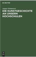 Die Kunstgeschichte an unsern Hochschulen