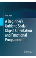 A Beginner's Guide to Scala, Object Orientation and Functional Programming