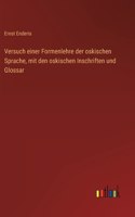 Versuch einer Formenlehre der oskischen Sprache, mit den oskischen Inschriften und Glossar