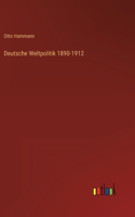 Deutsche Weltpolitik 1890-1912