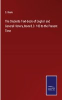 Students Text-Book of English and General History, from B.C. 100 to the Present Time