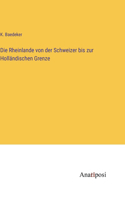 Rheinlande von der Schweizer bis zur Holländischen Grenze
