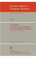Functional Programming Languages and Computer Architecture: Proceedings, Nancy, France, September 16-19, 1985