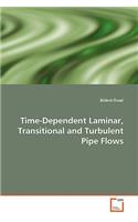 Time-Dependent Laminar, Transitional and Turbulent Pipe Flows