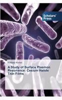 Study of Surface Plasmon Resonance: Cesium Halide Thin Films