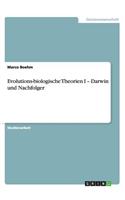 Evolutions-biologische Theorien I - Darwin und Nachfolger: (German)