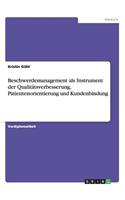 Beschwerdemanagement als Instrument der Qualitätsverbesserung, Patientenorientierung und Kundenbindung: (German)