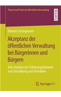 Akzeptanz der öffentlichen Verwaltung bei Bürgerinnen und Bürgern: Eine Analyse der Erklärungsfaktoren von Einstellung und Verhalten(Theorie und Praxis der öffentlichen Verwaltung)