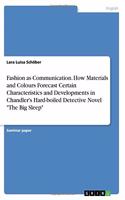 Fashion as Communication. How Materials and Colours Forecast Certain Characteristics and Developments in Chandler's Hard-boiled Detective Novel The Big Sleep