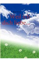 Weil ich dich liebe...