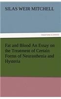 Fat and Blood an Essay on the Treatment of Certain Forms of Neurasthenia and Hysteria