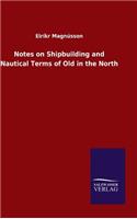 Notes on Shipbuilding and Nautical Terms of Old in the North: (German)