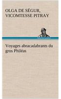 Voyages abracadabrants du gros Philéas