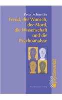 Freud, der Wunsch, der Mord, die Wissenschaft und die Psychoanalyse