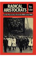 Radical Aristocrats London Busworkers from the 1880s to the 1980s