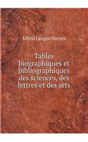 Tables Biographiques Et Bibliographiques Des Sciences, Des Lettres Et Des Arts