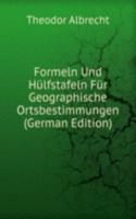 Formeln Und Hulfstafeln Fur Geographische Ortsbestimmungen (German Edition)