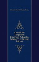 Chronik Der Koniglichen Universitat Zu Breslau, Volumes 9-12 (German Edition)