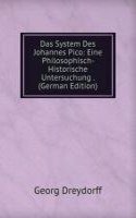 Das System Des Johannes Pico: Eine Philosophisch- Historische Untersuchung . (German Edition)