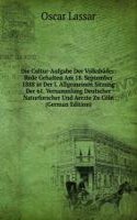 Die Cultur-Aufgabe Der Volksbader: Rede Gehalten Am 18. September 1888 in Der I. Allgemeinen Sitzung Der 61. Versammlung Deutscher Naturforscher Und Aerzte Zu Coln (German Edition)