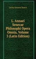 L. Annaei Senecae Philosophi Opera Omnia, Volume 3 (Latin Edition)