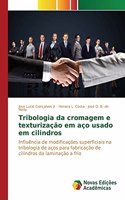 Tribologia da cromagem e texturização em aço usado em cilindros